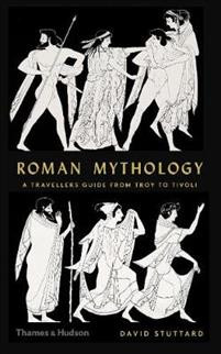 Roman Mythology: A Travellers Guide from Troy to Tivoli