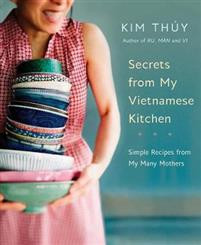 Secrets From My Vietnamese Kitchen : Simple Recipes from My Many Mothers