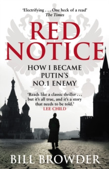 Red Notice : A True Story of Corruption, Murder and how I became Putin’s no. 1 enemy