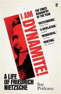 I Am Dynamite! : A Life of Friedrich Nietzsche
