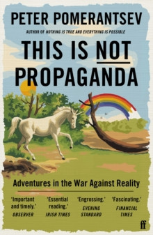 This Is Not Propaganda : Adventures in the War Against Reality