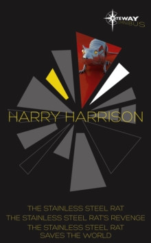 Harry Harrison SF Gateway Omnibus : The Stainless Steel Rat, The Stainless Steel Rats Revenge,The Stainless Steel Rat Saves the World