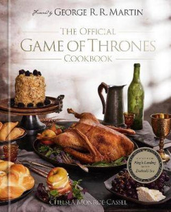 The Official Game of Thrones Cookbook : Recipes from King?s Landing to the Dothraki Sea