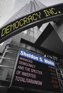 Democracy Incorporated : Managed Democracy and the Specter of Inverted Totalitarianism - New Edition