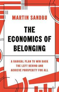 The Economics of Belonging : A Radical Plan to Win Back the Left Behind and Achieve Prosperity for All