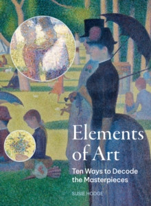The Elements of Art : Ten Ways to Decode the Masterpieces