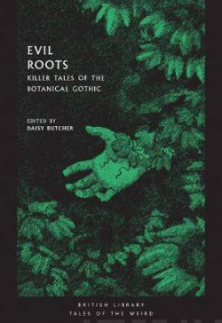Evil Roots : Killer Tales of the Botanical Gothic