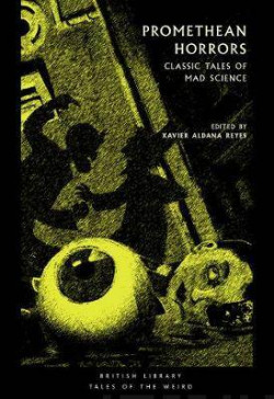 Promethean Horrors : Classic Tales of Mad Science