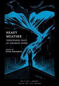 Heavy Weather : Tempestuous Tales of Stranger Climes