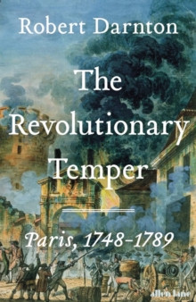 The Revolutionary Temper : Paris, 1748-1789