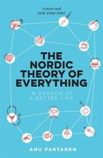 The Nordic Theory of Everything : In Search of a Better Life