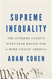 Supreme Inequality: The Supreme Courts Fifty-Year Battle for a More Unjust America