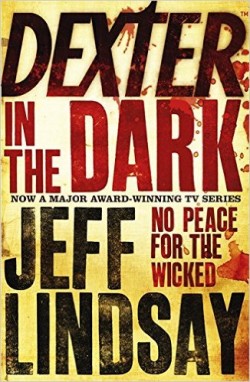 Dexter In The Dark : DEXTER NEW BLOOD, the major new TV thriller on Sky Atlantic (Book Three)