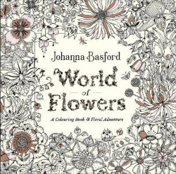 World of Flowers : A Colouring Book and Floral Adventure