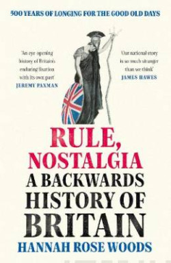 Rule, Nostalgia : A Backwards History of Britain