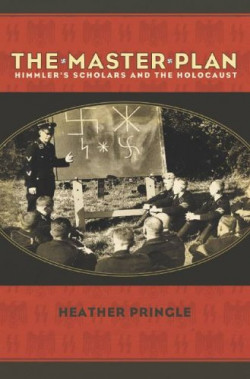 The Master Plan: Himmlers Scholars and the Holocaust