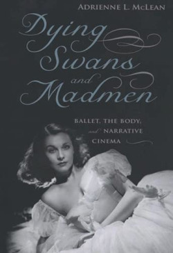 Dying Swans and Madmen. Ballet, The Body and Narrative Cinema