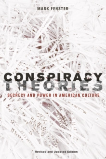 Conspiracy Theories : Secrecy and Power in American Culture
