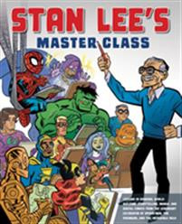 Stan Lees Master Class : Lessons in Drawing, World-Building, Storytelling, Manga, and Digital Comics from the Legendary Co-creator of Spider-Man, The Avengers, and The Incredible Hulk