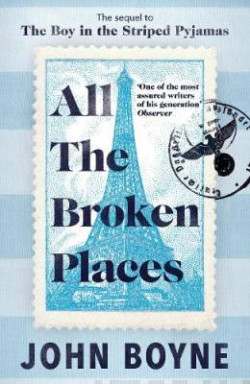 All The Broken Places : The Sequel to The Boy In The Striped Pyjamas