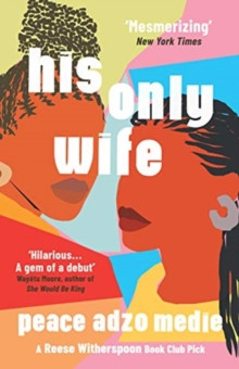 His Only Wife : A Reese’s Book Club Pick - ’Bursting with warmth, humour, and richly drawn characters’