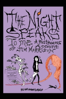 The Night Speaks to Me : A Posthumous Account of Jim Morrison