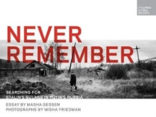 Never Remember : Searching for Stalin�s Gulags in Putin�s Russia