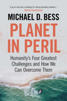 Planet in Peril : Humanitys Four Greatest Challenges and How We Can Overcome Them