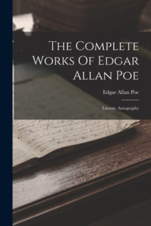 The Complete Works Of Edgar Allan Poe : Literati. Autography