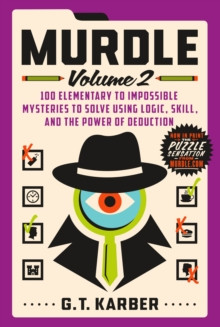 Murdle: Volume 2 : 100 Elementary to Impossible Mysteries to Solve Using Logic, Skill, and the Power of Deduction : 2