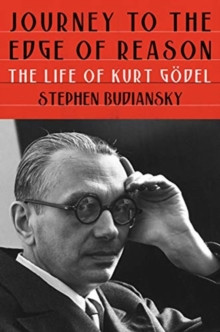 Journey to the Edge of Reason - The Life of Kurt Godel