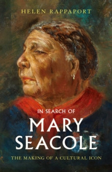 In Search of Mary Seacole : The Making of a Cultural Icon