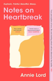 Notes on Heartbreak : From Vogue?s Dating Columnist, the must-read book on losing love and letting go