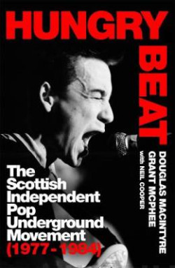Hungry Beat : The Scottish Independent Pop Underground Movement (1977-1984)