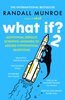 What If?2 : Additional Serious Scientific Answers to Absurd Hypothetical Questions