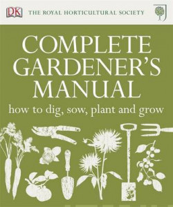 Complete Gardeners Manual : How to Dig, Sow, Plant and Grow
