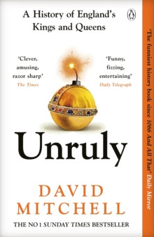 Unruly : The Number One Bestseller ?Horrible Histories for grownups? The Times
