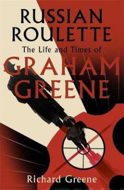 Russian Roulette : A brilliant new life of Graham Greene - Evening Standard