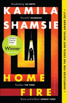 Home Fire : WINNER OF THE WOMEN’S PRIZE FOR FICTION 2018