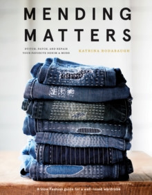 Mending Matters: Stitch, Patch, and Repair Your Favorite Denim &