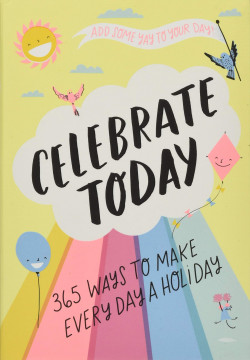 Celebrate Today (Guided Journal): 365 Ways to Make Every Day a Ho