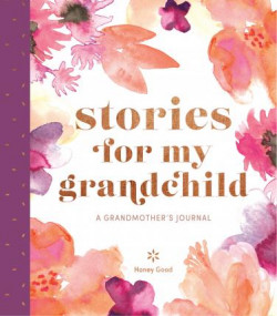 Stories for My Grandchild: a Grandmothers Journal