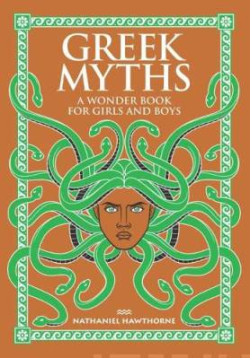 Greek Myths : A Wonder Book for Girls and Boys