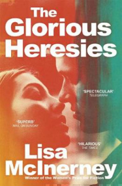 The Glorious Heresies : Winner of the Baileys Womens Prize for Fiction 2016