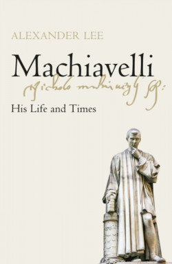 Machiavelli : His Life and Times