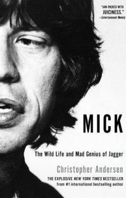 Mick : The Wild Life and Mad Genius of Jagger