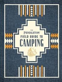 The Pendleton Field Guide to Campin