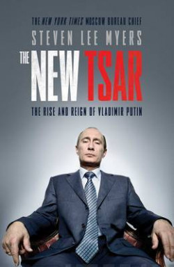 The New Tsar : The Rise and Reign of Vladimir Putin