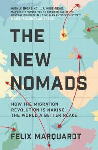 The New Nomads : How the Migration Revolution is Making the World a Better Place