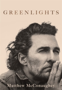 Greenlights : Raucous stories and outlaw wisdom from the Academy Award-winning actor